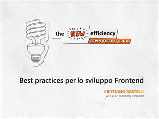 Best practices per lo sviluppo Frontend
                          CRISTIANO RASTELLI
                           WEB & INTERACTION DESIGNER
 