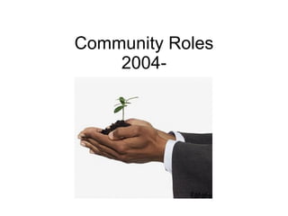Community Roles 2004- 