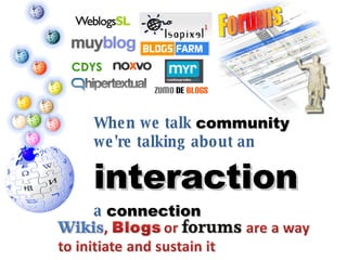 When we talk  community   we're talking about an  interaction   a  connection 