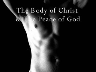 The Body of Christ  & The Peace of God 