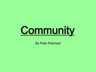 Community
By Polly Pritchard
 