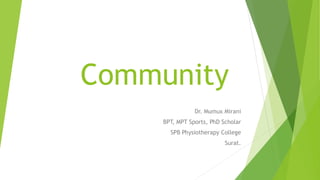 Community
Dr. Mumux Mirani
BPT, MPT Sports, PhD Scholar
SPB Physiotherapy College
Surat.
 