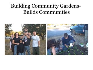Building Community Gardens-  Builds Communities 