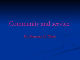 Community and service   By; Muneera Al -Thani 