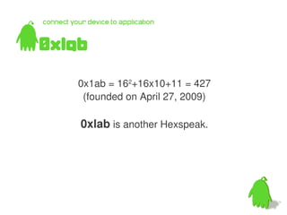 0x1ab = 162+16x10+11 = 427
 (founded on April 27, 2009)

0xlab is another Hexspeak.
 