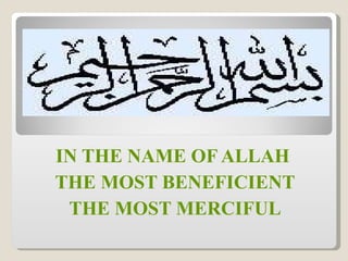 IN THE NAME OF ALLAH  THE MOST BENEFICIENT THE MOST MERCIFUL 