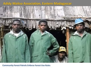Adidy Maitso Association, Eastern Madagascar
Community Forest Patrols Enforce Forest Use Rules
 