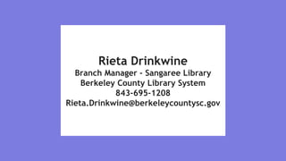 Rieta Drinkwine
Branch Manager - Sangaree Library
Berkeley County Library System
843-695-1208
Rieta.Drinkwine@berkeleycountysc.gov
 