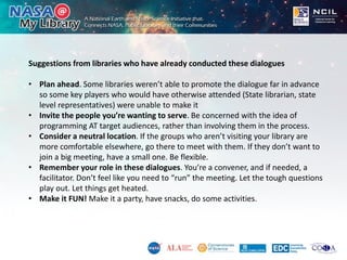 Suggestions from libraries who have already conducted these dialogues
• Plan ahead. Some libraries weren’t able to promote...