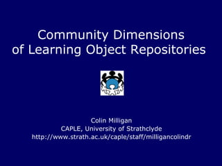 [object Object],[object Object],[object Object],Community Dimensions of Learning Object Repositories   