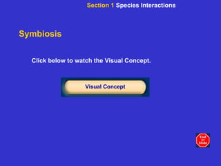 Symbiosis Click below to watch the Visual Concept. Visual Concept Section 1  Species Interactions 
