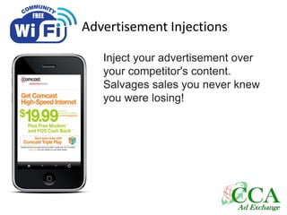 Advertisement Injections
Inject your advertisement over
your competitor's content.
Salvages sales you never knew
you were losing!
 