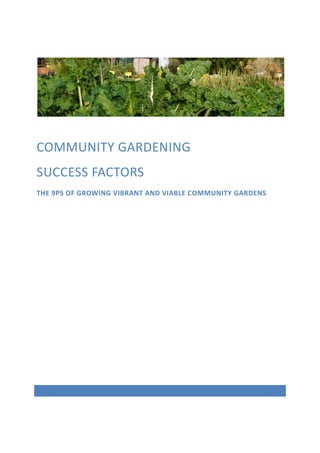 COMMUNITY GARDENING
SUCCESS FACTORS
THE 9PS OF GROWING VIBRANT AND VIABLE COMMUNITY GARDENS
 