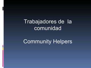 Trabajadores de  la comunidad Community Helpers 