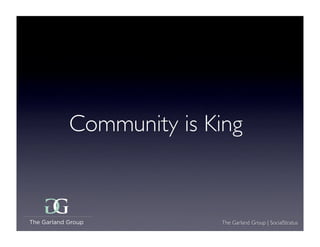 Community is King


              The Garland Group | SocialStratus
 