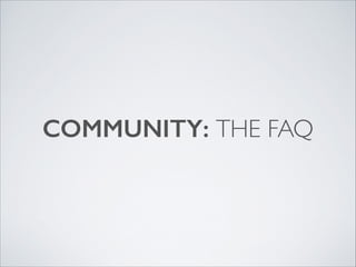 COMMUNITY: THE FAQ

 