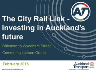 1
Integrated transport -
investing in Auckland’s
Future
Briefing to Auckland Council
February 2015
 
