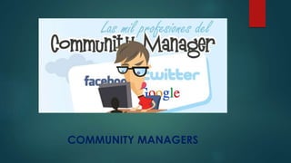 COMMUNITY MANAGERS
 