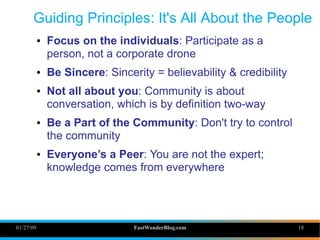 01/27/09 FastWonderBlog.com 18
Guiding Principles: It's All About the People
● Focus on the individuals: Participate as a
...