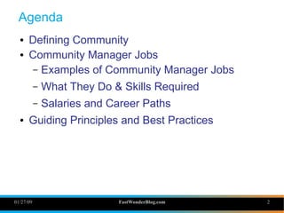 01/27/09 FastWonderBlog.com 2
Agenda
● Defining Community
● Community Manager Jobs
– Examples of Community Manager Jobs
– ...