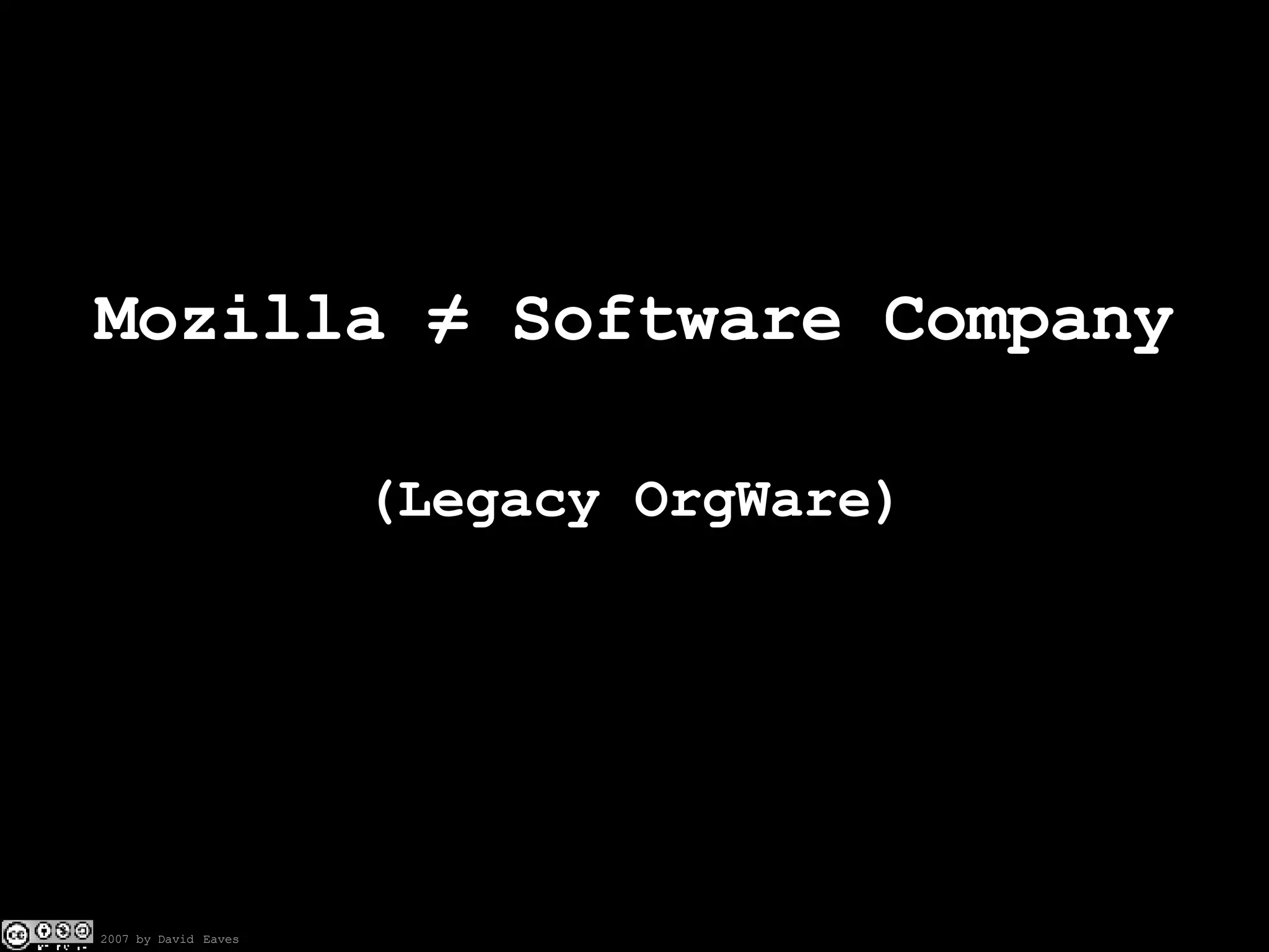 Mozilla  ≠  Software Company (Legacy OrgWare) 