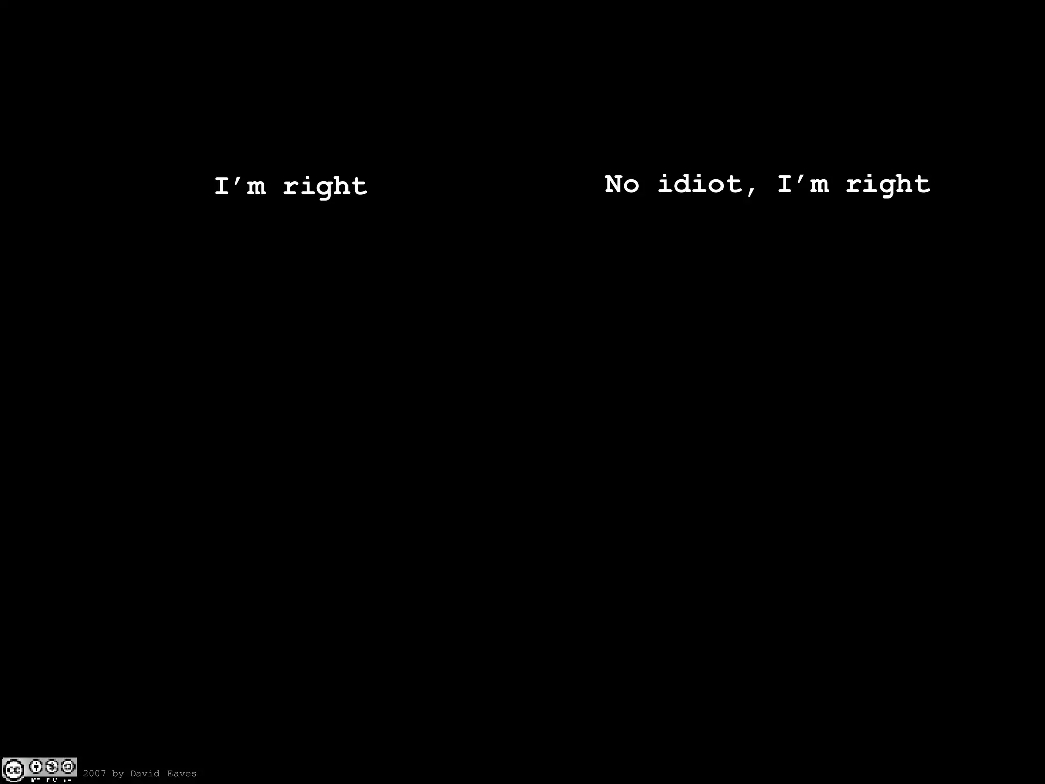 I’m right No idiot, I’m right 