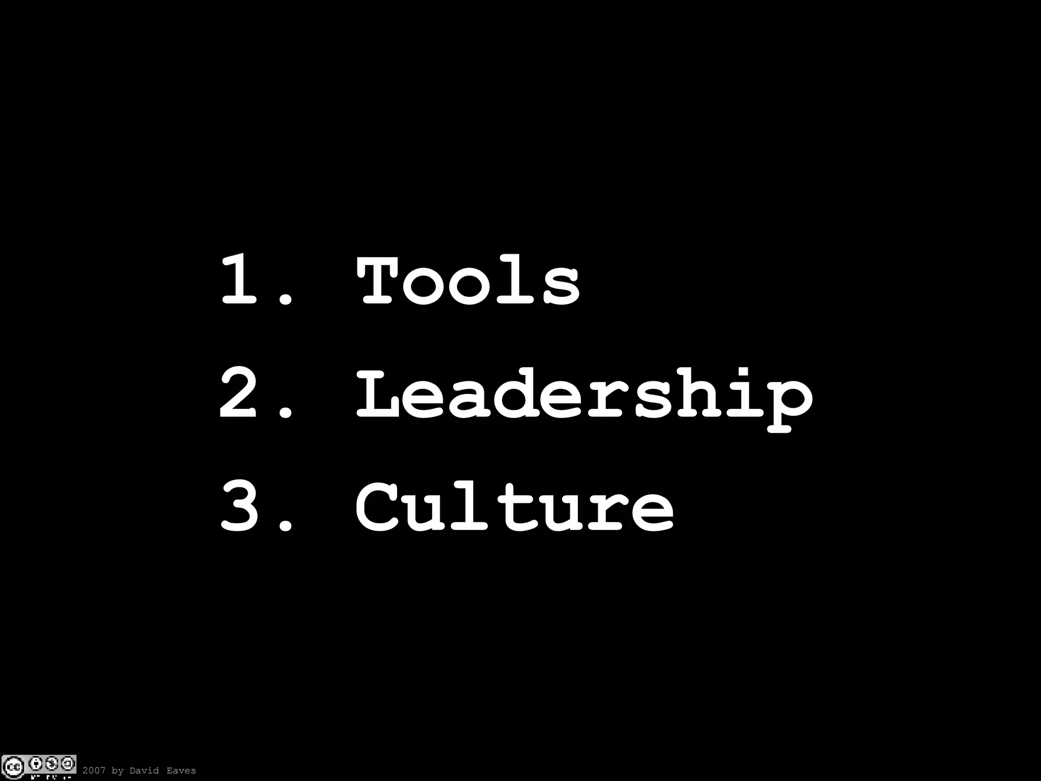 1. Tools 2. Leadership 3. Culture 
