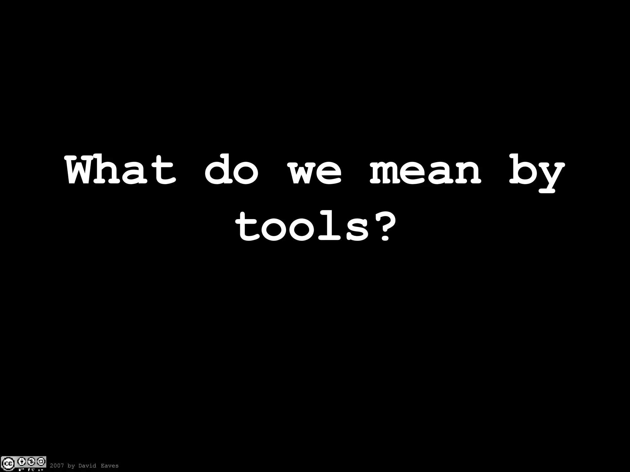 What do we mean by tools? 