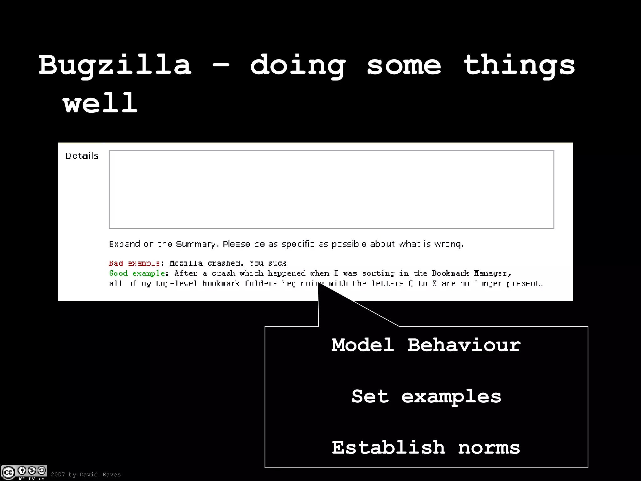 Bugzilla – doing some things well Model Behaviour Set examples Establish norms 