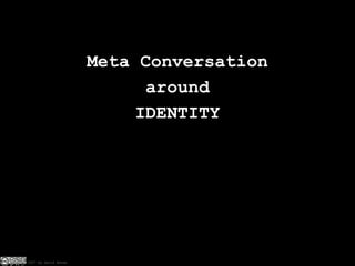 Meta Conversation around IDENTITY 