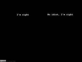 I’m right No idiot, I’m right 