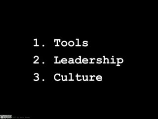 1. Tools 2. Leadership 3. Culture 