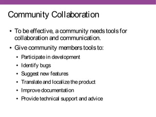 Community Collaboration
●   To be effective, a community needs tools for
    collaboration and communication.
●   Give com...