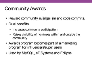 Community Awards
●   Reward community evangelism and code commits.
●   Dual benefits
    ●   Increases community participa...