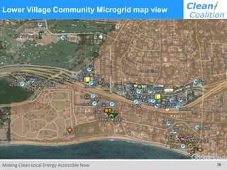 Making Clean Local Energy Accessible Now 18
Lower Village Community Microgrid map view
 