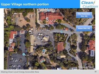 Making Clean Local Energy Accessible Now 23
Upper Village northern portion
Fire Protection
Dist. HQ
Water Dist. HQ
 