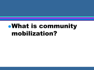 Community Mobilization Program Form community-mobilizationfordevelopment.ppt