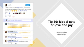 Shout-out your
community!
Tip 10: Model acts
of love and joy
 