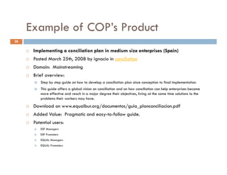 Example of COP’s Product
         p
28

      Implementing a conciliation plan in medium size enterprises (Spain)
      Po...