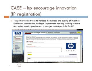 CASE – hp encourage innovation
     (IP registration)
            i t ti )
      The primary objective is to increase the ...