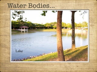 Water Bodies…
Lake
 
