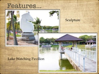 Features…
Sculpture
Lake Watching Pavilion
 