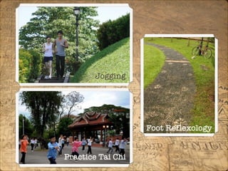 Jogging
Foot Reflexology
Practice Tai Chi
 