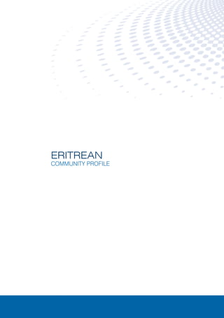 ERITREAN
      COMMUNITY PROFILE




ERITREAN   COMMUNITY PROFILE   
 