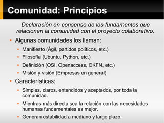 Comunidad: Principios
      Declaración en consenso de los fundamentos que
    relacionan la comunidad con el proyecto col...
