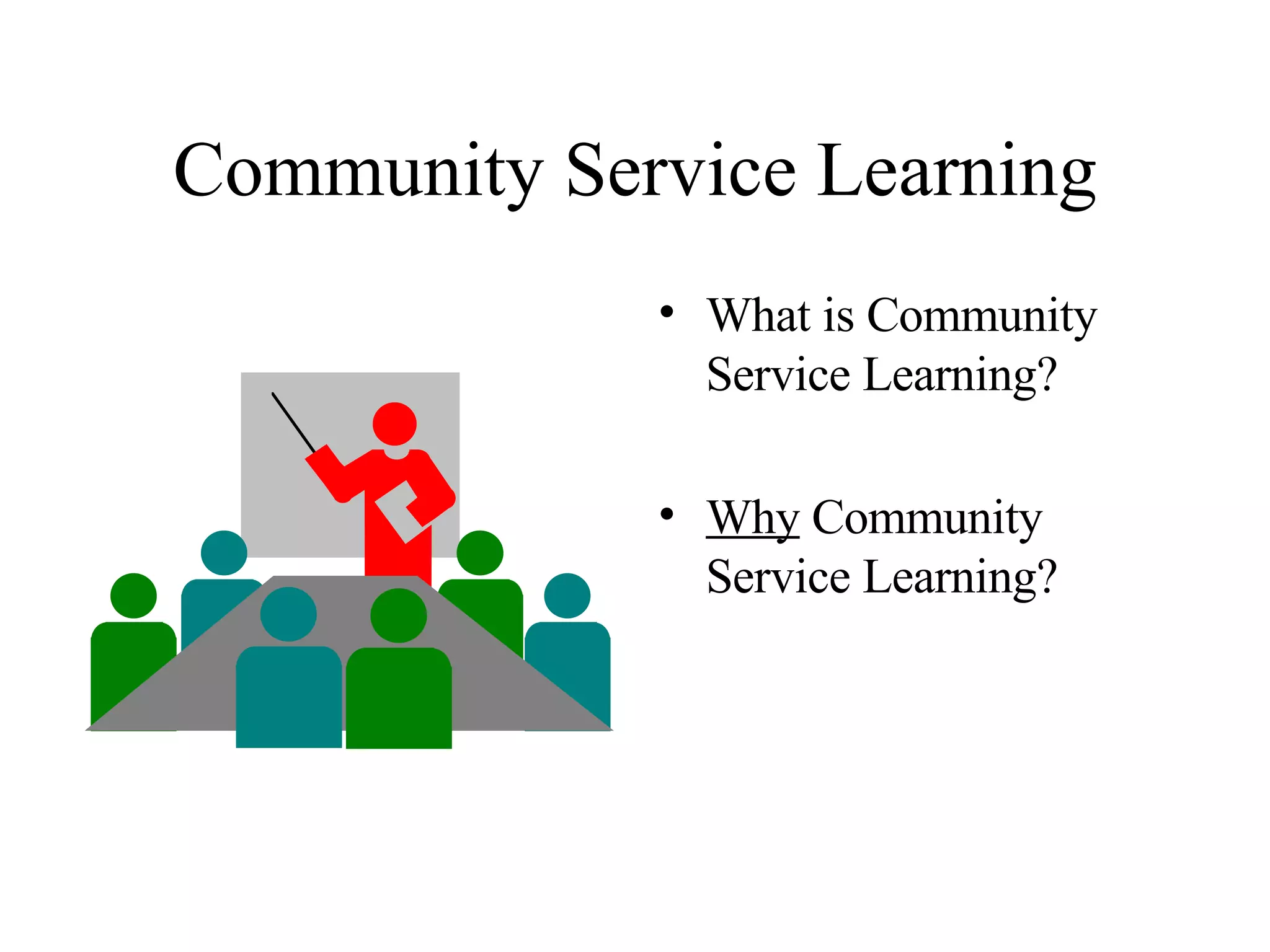 Community Service Learning What is Community Service Learning? Why  Community Service Learning? 