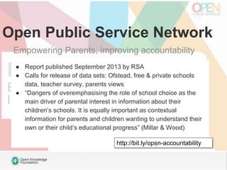 Open Public Service Network
Empowering Parents, improving accountability
● Report published September 2013 by RSA
● Calls ...