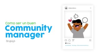 Community
Como ser un buen
manager
@dparedesco
362 likes
#Socialmedia #Stratregy #Posiconamientodemarca
 