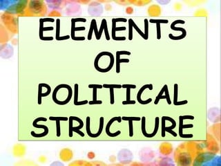 ELEMENTS
OF
POLITICAL
STRUCTURE
 