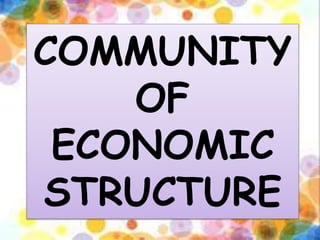 COMMUNITY
OF
ECONOMIC
STRUCTURE
 